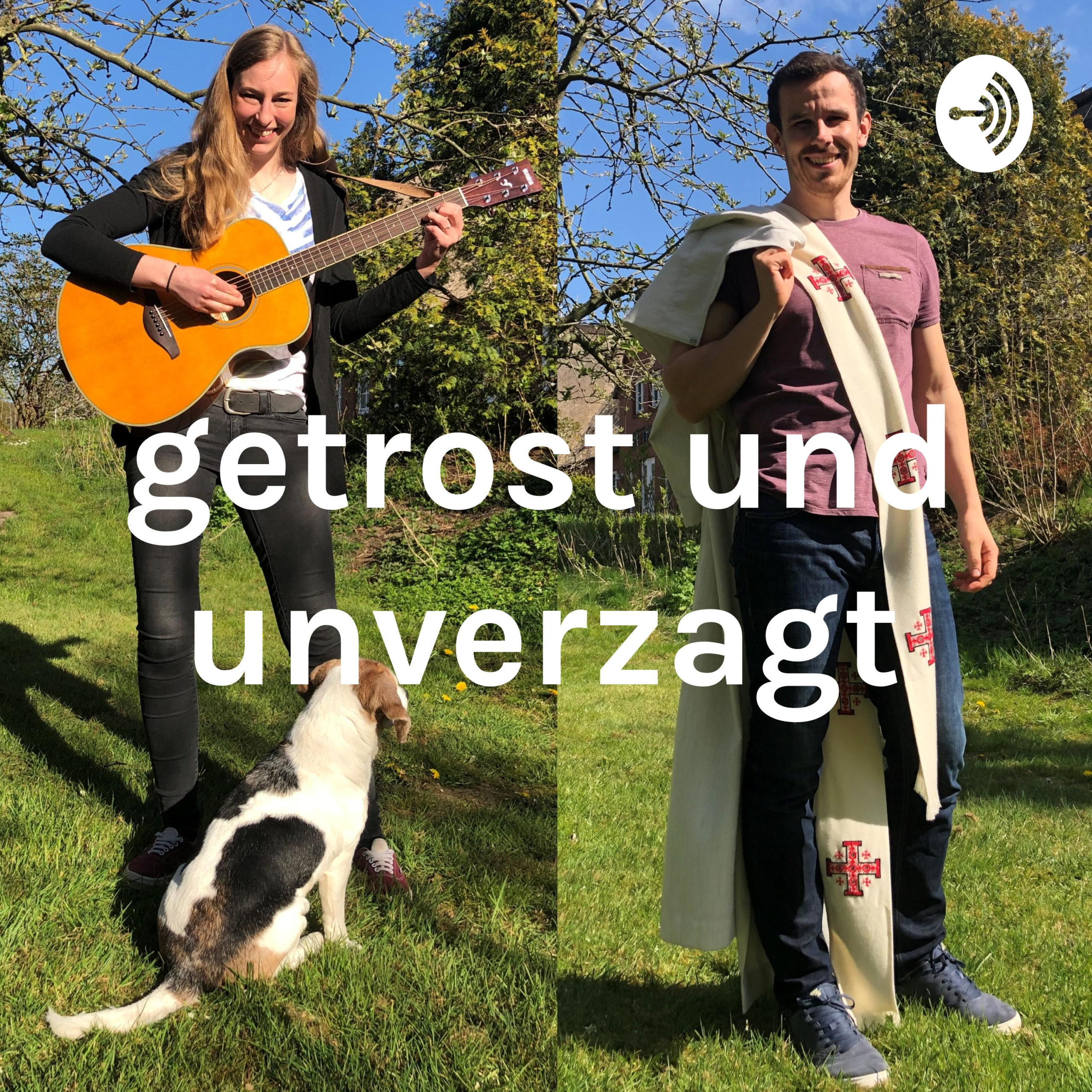 Getrost und unverzagt Getrost und unverzagt